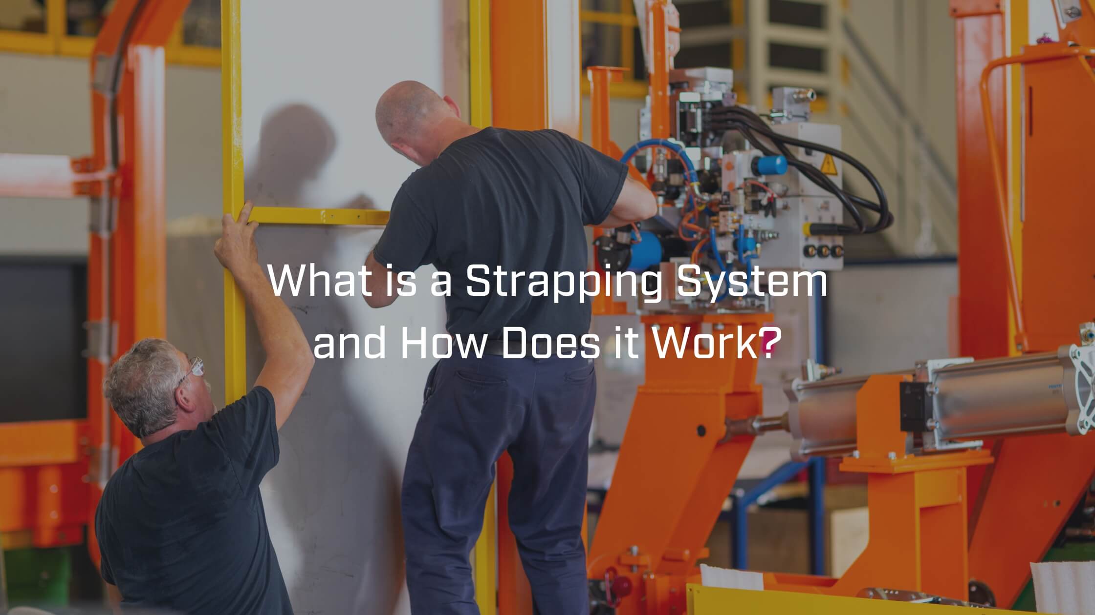 What is a Strapping System and How Does it Work?